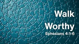 Walk worthy | Ephesians 4:1-6 | 16th November 2025