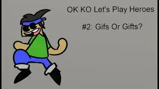OK KO Let's Play Heroes #2; Gifs or Gifts?