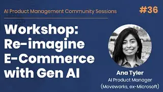 Workshop: Re-imagine E-commerce with Generative AI - AI PM Community Session #36