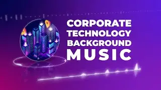ROYALTY FREE Corporate Technology / Background Music | Future Tech Electro