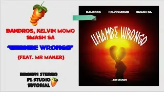 Bandros, Kelvin Momo & Smash SA - Uhambe Wrongo (feat. Mr Maker) [FL STUDIO TUTORIAL] 💯🔥