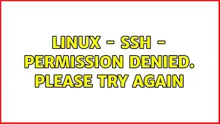 Linux - SSH - Permission denied. Please try again