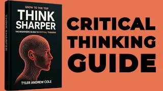 Think Sharper: The Beginners Guide to Critical Thinking (Audiobook)