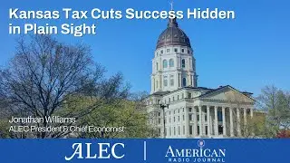 Kansas Tax Cuts Success Hidden in Plain Sight: Jonathan Williams on American Radio Journal