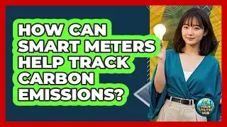 How Can Smart Meters Help Track Carbon Emissions? - Your Utilities Hub