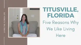 Five Reasons Why We Like Living In Titusville, Florida