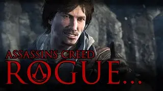 I played Assassin's Creed Rogue for the first time...