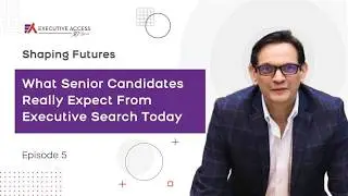 What Senior Candidates Really Expect From Executive Search Today | Inside Executive Search Ep. 5