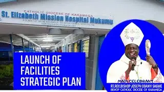 ST.ELIZABETH MISSION HOSPITAL MUKUMU LAUNCH OF FACILITIES STRATEGIC PLAN