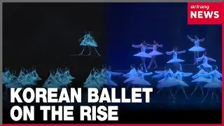Korean ballet sees a boom amid acknowledgment on the world stage