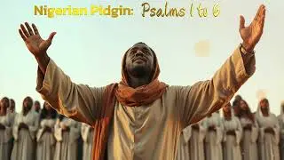 Nigerian Pidgin Psalms 1 to 6