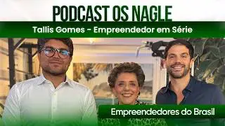 Tallis Gomes - Empreendedor em Série,  Os Nagle, e os Empreendedores do Brasil