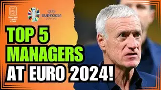 Top 5 Euro 2024 Managers To Watch!