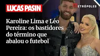 Karoline Lima e L&eacute;o Pereira: os bastidores do t&eacute;rmino que abalou o futebol