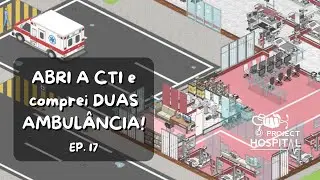 FIZ a CTI e COMPREI duas AMBUL&Acirc;NCIAS no Project Hospital 2025| EP 17| Gameplay PT BR
