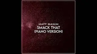 Smack That (Piano Cover) - Matt Ganim
