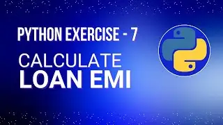 Build a Loan EMI Calculator in Python - Easy Tutorial for Beginners (Exercise 7)