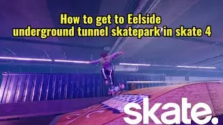 How to get to Eelside underground tunnel skatepark in skate 4 | season 2