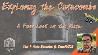 Exploring the Catacombs | Silph Arena Meta Discussion | Part 1 of 2