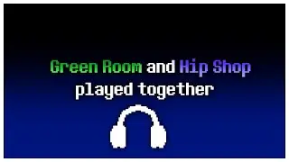 DELTARUNE - Green Room and Hip Shop played together