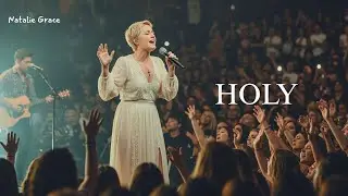 Holy | Live Worship Atmosphere | Natalie Grace