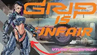 GRIP - VTUBER - LONGPLAY 7 -  FUUUUUU