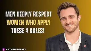 Men deeply respect women who apply these 4 rules! MATHEW HASSEY