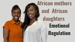 African Mothers & African Daughters: Emotional Regulation
