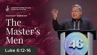 Sunday Sermon &bull; Luke 6:12-16 &bull; The Master&rsquo;s Men