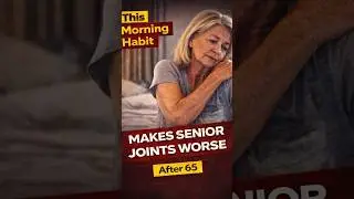 This Morning Habit Makes Senior Joints Worse  #agingwell #healthandwellnessforseniors #afterage65