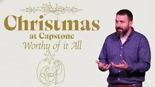 Worthy of it All | Christmas Eve Sermon