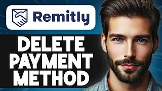 How to Delete Payment Method in Remitly - Easy Guide