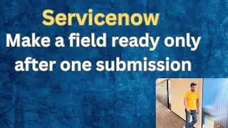 How To Make Fields Read Only After Form Submission In ServiceNow | Interview Question