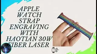 Apple Watch Strap Engraving with Haotian 30W Fiber Laser