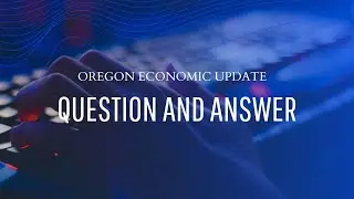 Oregon Economic Update Question and Answer