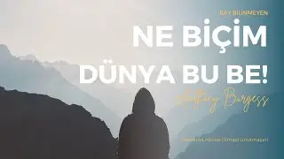 ANTHONY BURGESS - YAŞAM NE ALDATICIDIR...