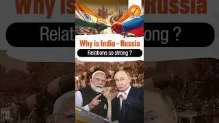 Why is India - Russia relations so strong?