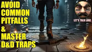 Let's Talk Lore: Avoid Common Pitfalls & Master D&D Traps
