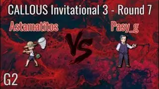 CALLOUS Invitational 3 Round 7 Astamatitos vs Pasy_g G2