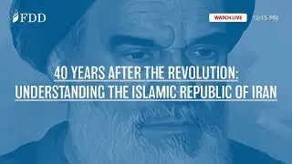 40 Years After the Revolution: Understanding the Islamic Republic of Iran