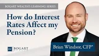 How do Interest Rates Affect my Pension | Bogart Wealth's Learning Series