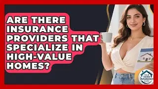 Are There Insurance Providers That Specialize in High-Value Homes? | Your Home Insurance Guide News