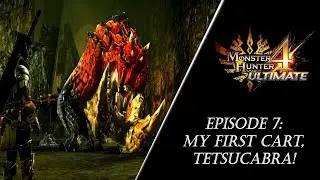 Monster Hunter 4 Ultimate (3DS) Эпизод 7: Моя первая тележка, Тетсукабра!