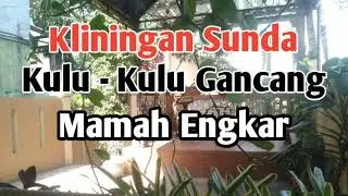 Kliningan Sunda : Kulu-Kulu Gancang - Mamah Engkar