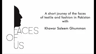 Khawar Saleems&acute; journey: Faces of the textile and fashion production in Pakistan.