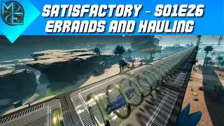 Satisfactory - S01E26 - Errands and Hauling