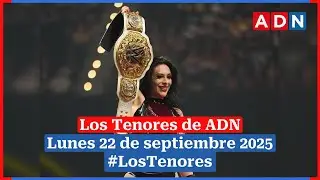🔈 EN VIVO | #LosTenores al aire por ADN - lunes, 22 de septiembre de 2025