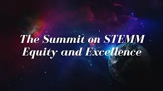 The Summit on STEMM Equity and Excellence