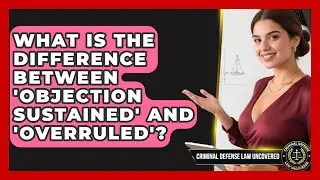What Is The Difference Between 'objection Sustained' And 'overruled'?