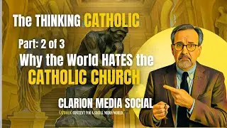 Why the World Hates the Catholic Church | The Thinking Catholic (Part 2)